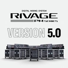 RIVAGE PM 数字调音台迎来V5.0版本固件更新，新功能兼具灵活性和兼容性！